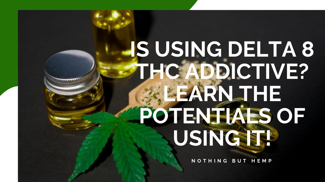 Is Using Delta 8 THC Addictive Learn The Potentials Of Using It! | edocr