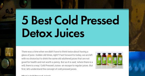 5 Best Cold Pressed Detox Juices | Smore Newsletters