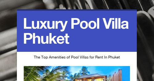 Luxury Pool Villa Phuket | Smore Newsletters