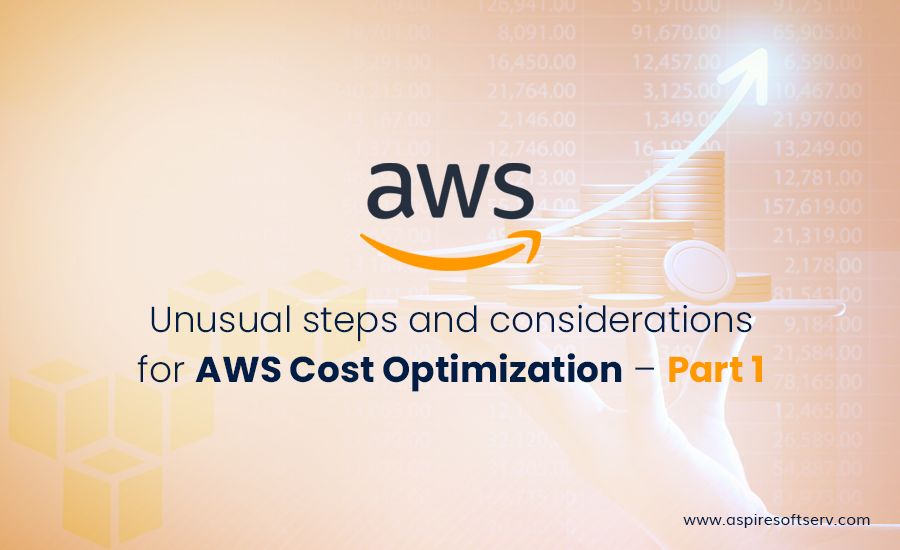 Unusual steps and considerations for AWS Cost Optimization – Part 1