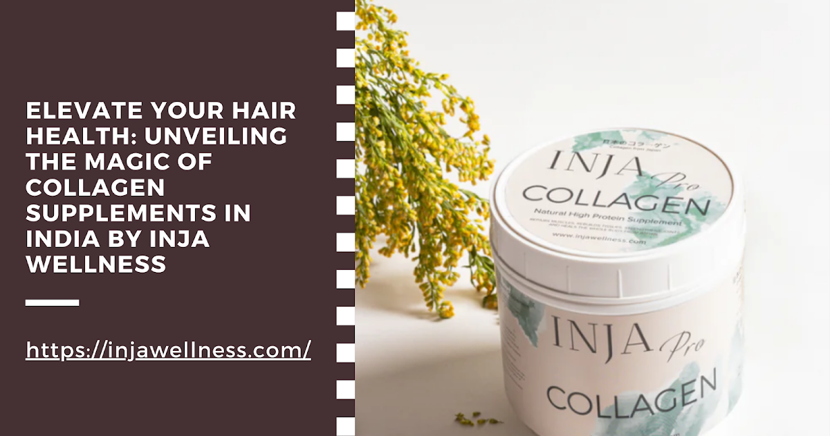 Elevate Your Hair Health: Unveiling the Magic of Collagen Supplements in India by INJA Wellness