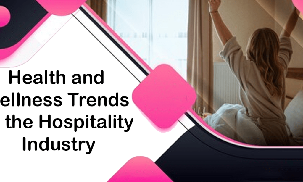 What is Health and Wellness Trends in the Hospitality Industry