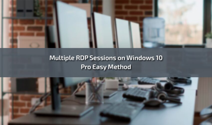 Multiple RDP Sessions on Windows 10 Pro Easy Method