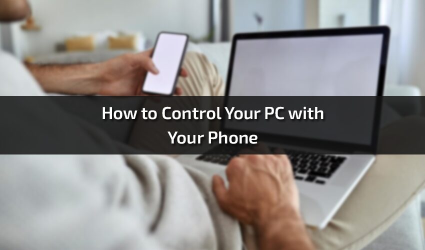 How to Control Your PC with Your Phone- Mastering Remote Control