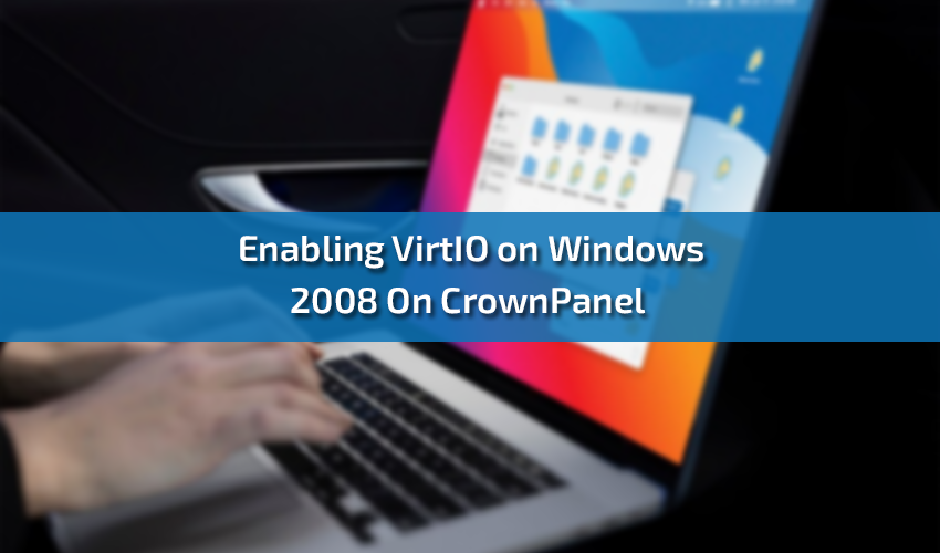 Enabling VirtIO on Windows 2008 On CrownPanel