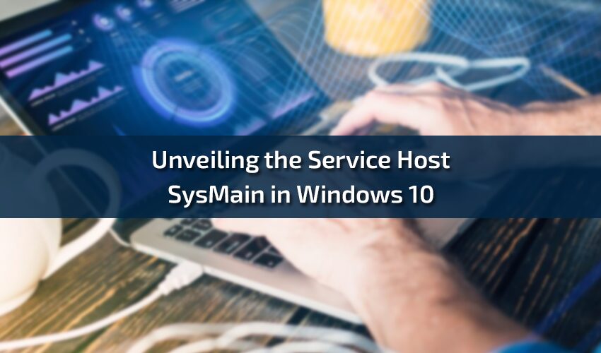 Unveiling the Service Host SysMain in Windows 10