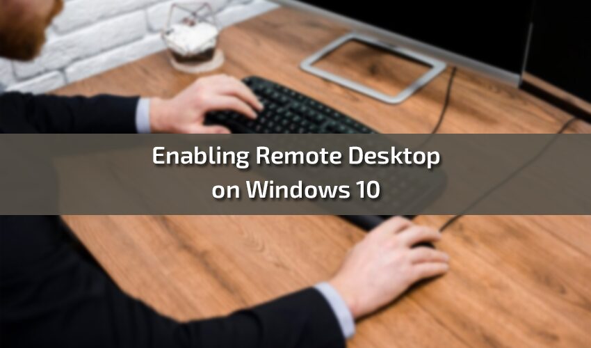 Enabling Remote Desktop on Windows 10: A Step by Step Guide