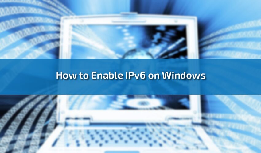 How to Enable IPv6 on Windows