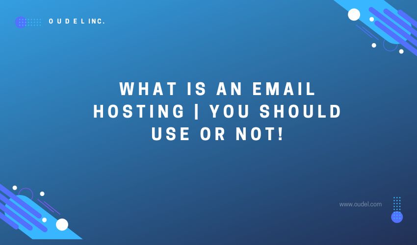 What is an Email Hosting | You Should Use or Not! - Oudel Inc.