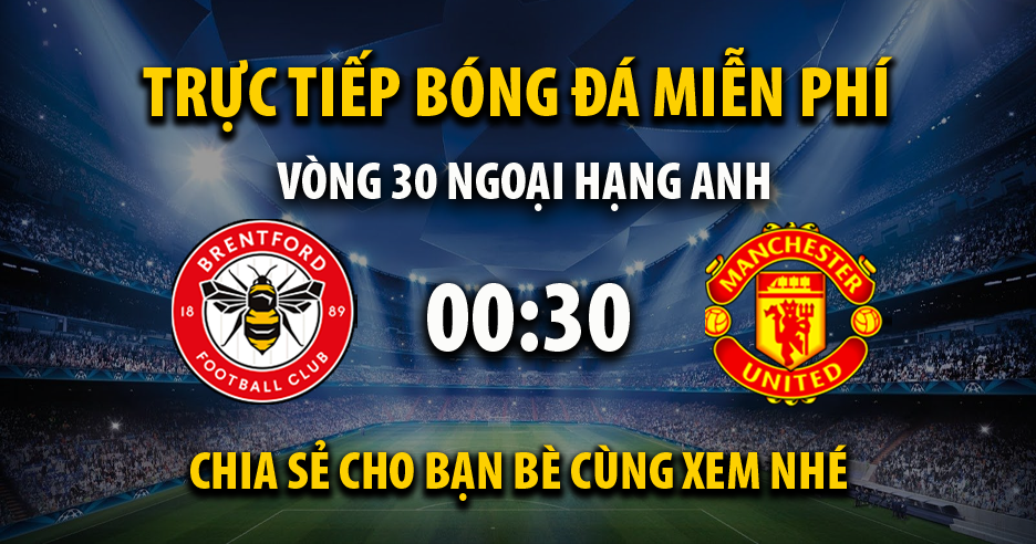 Link xem trực tiếp Brentford vs Manchester Utd lúc 03:00, ngày 31/03 - Rakhoi TV