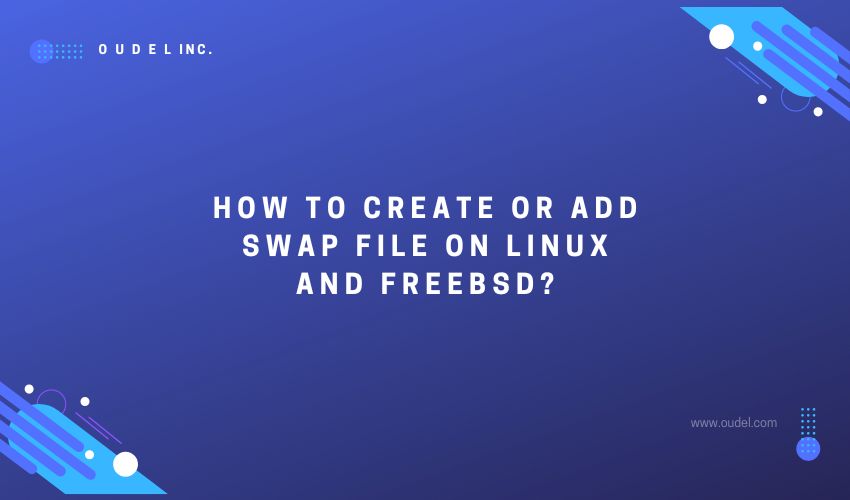 How to create or add swap file on Linux and FreeBSD? - Oudel Inc.