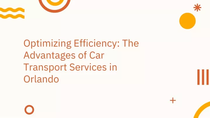 PPT - Optimizing Efficiency The Advantages of Car Transport Services in Orlando PowerPoint Presentation - ID:13023306