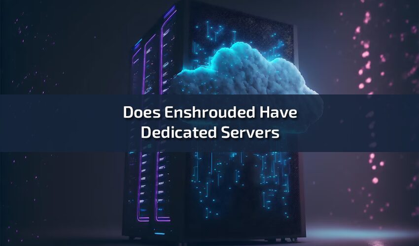 Does Enshrouded Have Dedicated Servers