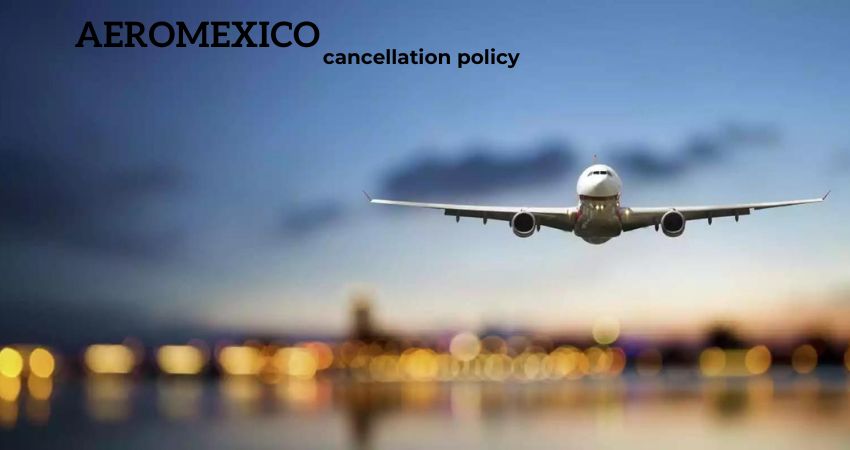 Guide to the Cancellation policy of Aeromexico