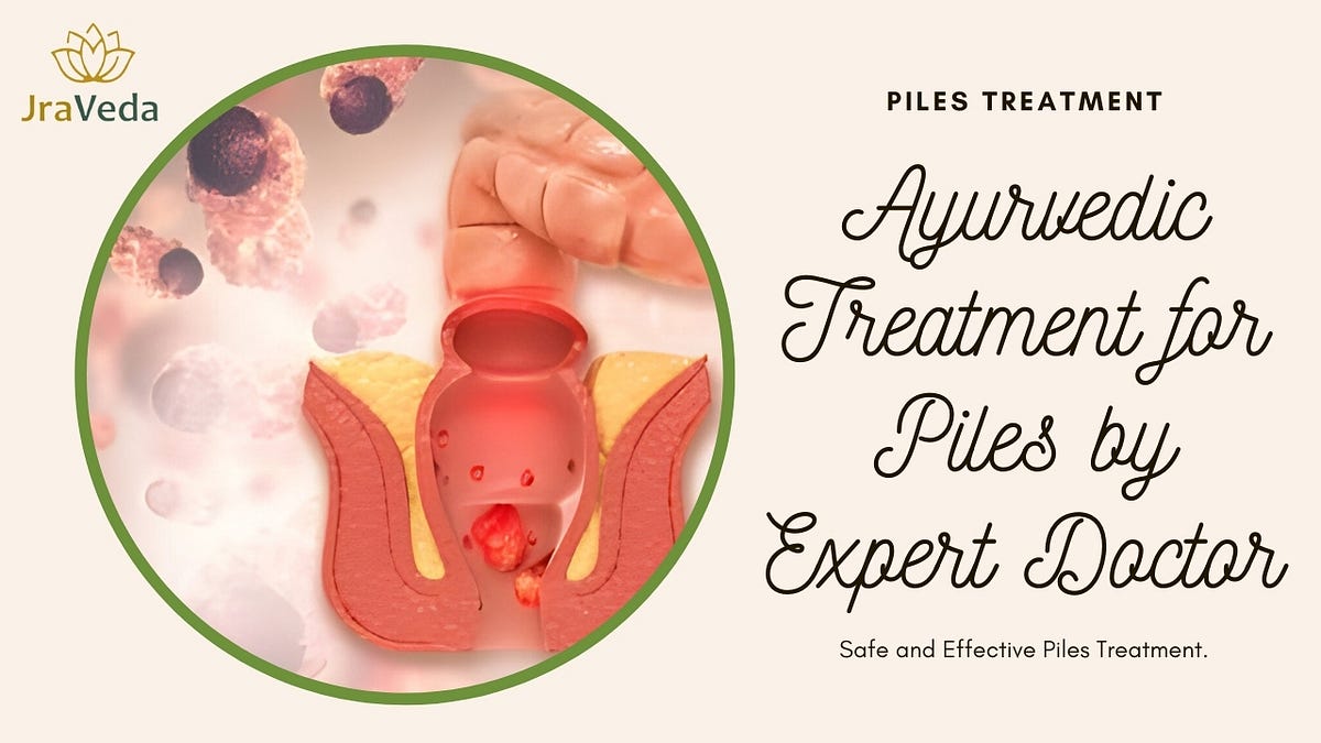 Expert Ayurvedic Solutions for Piles, Fistula, and Fissure Treatment in Delhi NCR | by JraVeda Ayurveda | Apr, 2024 | Medium