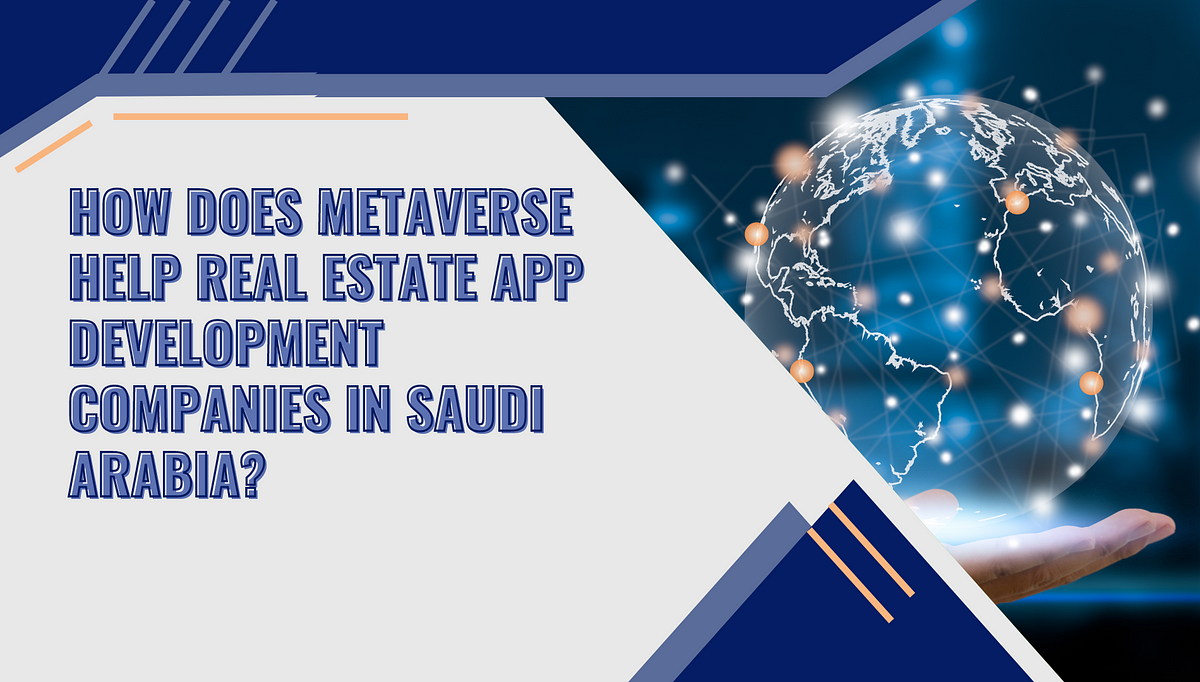 How does Metaverse help real estate app development companies in Saudi Arabia? | by Taniyakhan | May, 2024 | Medium