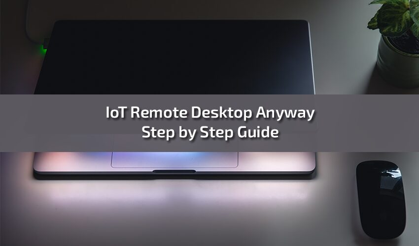 IoT Remote Desktop Anyway Step by Step Guide