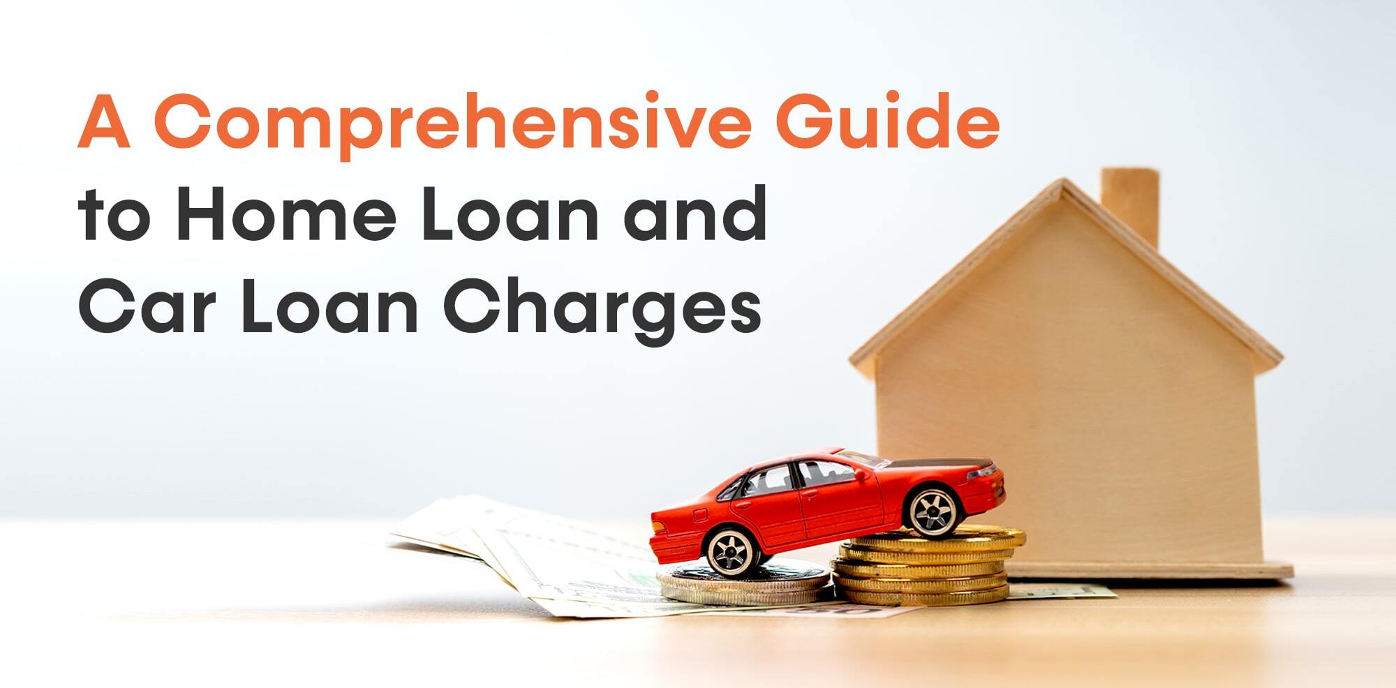 A Comprehensive Guide to Home Loan and Car Loan Charges - Lets Rentz Blog