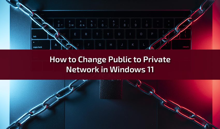 How to Change Public to Private Network in Windows 11