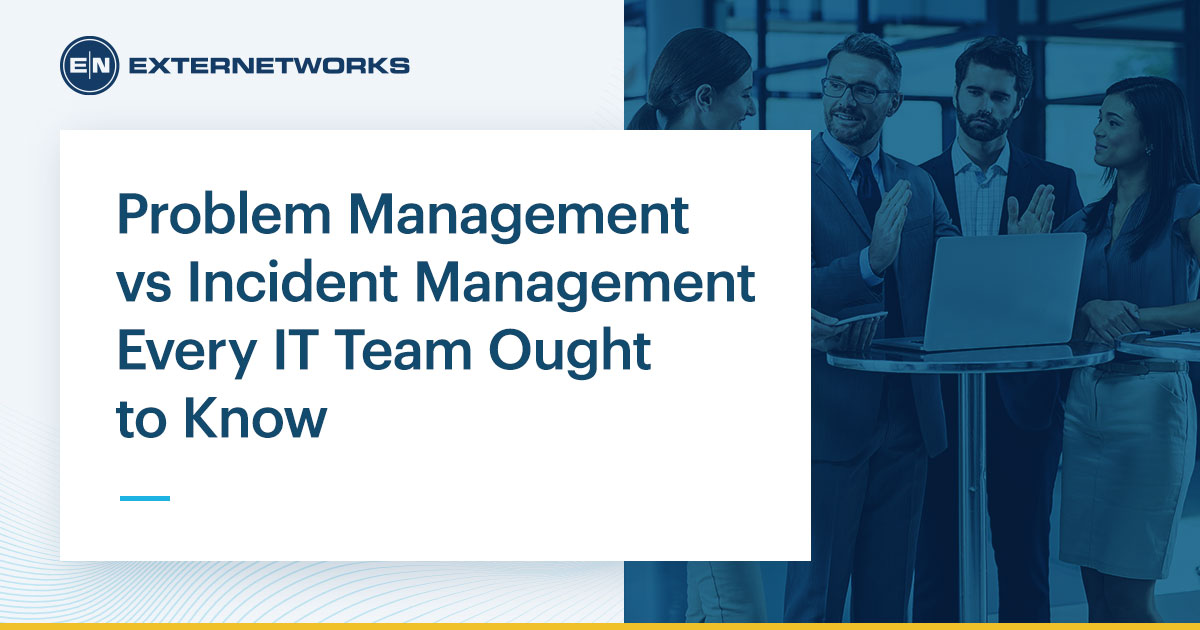 Problem Management vs Incident Management - ExterNetworks