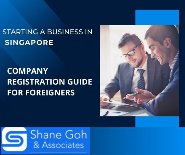 What are the requirements and procedure for registering a Company in Singapore for foreigners? – Home