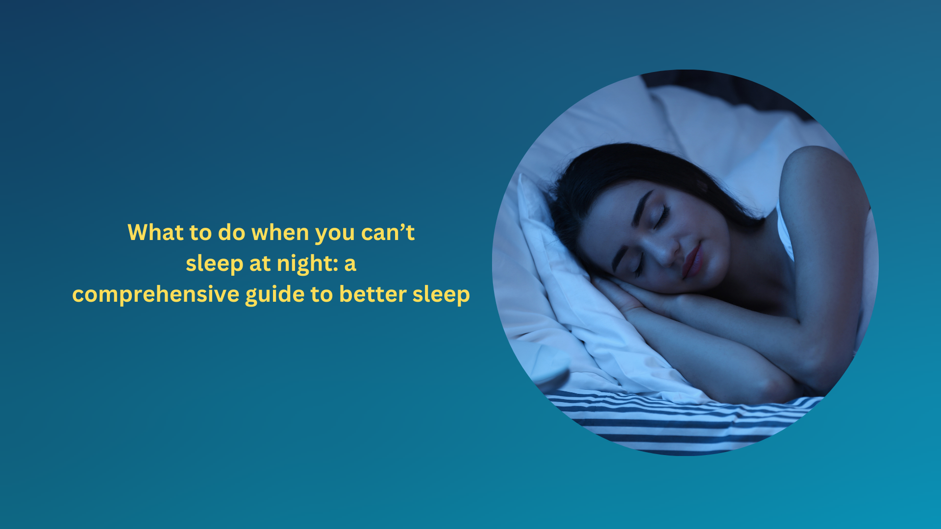 What to do when you can’t sleep at night: a comprehensive guide to better sleep