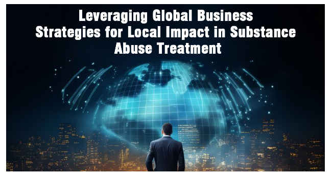 Elhadi Benkirane shares Leveraging Global Business Strategies for Local Impact in Substance Abuse Treatment Insights