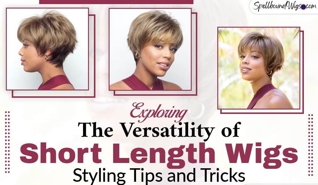 Spellbound Wigs LLC: Exploring the Versatility of Short Length Wigs: Styling Tips and Tricks