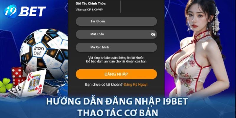 Đăng Nhập I9bet - Hướng Dẫn Thao Tác Chi Tiết Cho Tân Binh