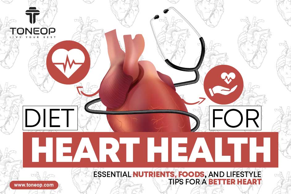 Diet For Heart Health: Nutrients, Foods, And Lifestyle Tips