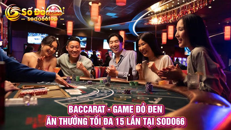 Baccarat - Game đỏ đen, ăn thưởng tối đa 15 lần tại SODO66