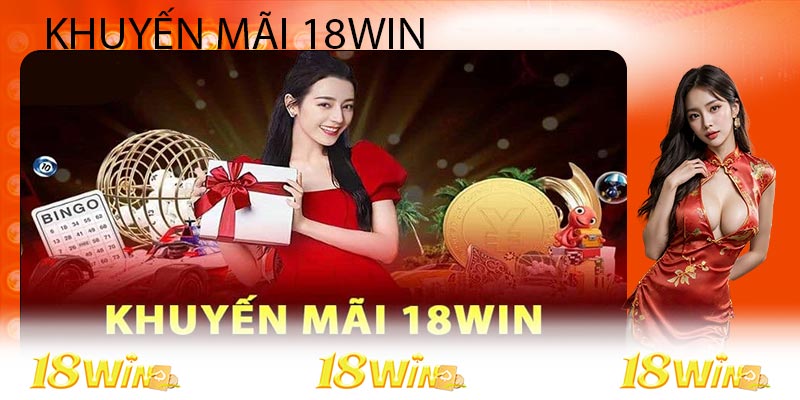 Khuyến Mãi 18win - Tưng Bừng Với Nhiều Sự Kiện Lớn 2024