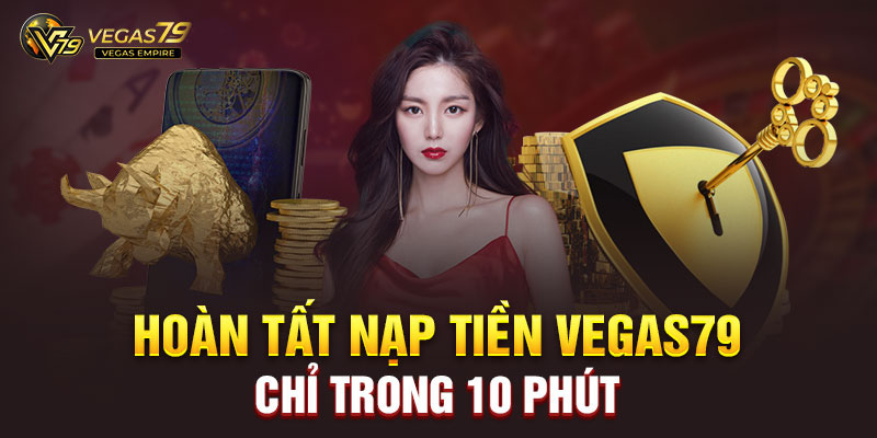 Hướng dẫn 4 cách nạp tiền Vegas79 nhanh chóng & an toàn