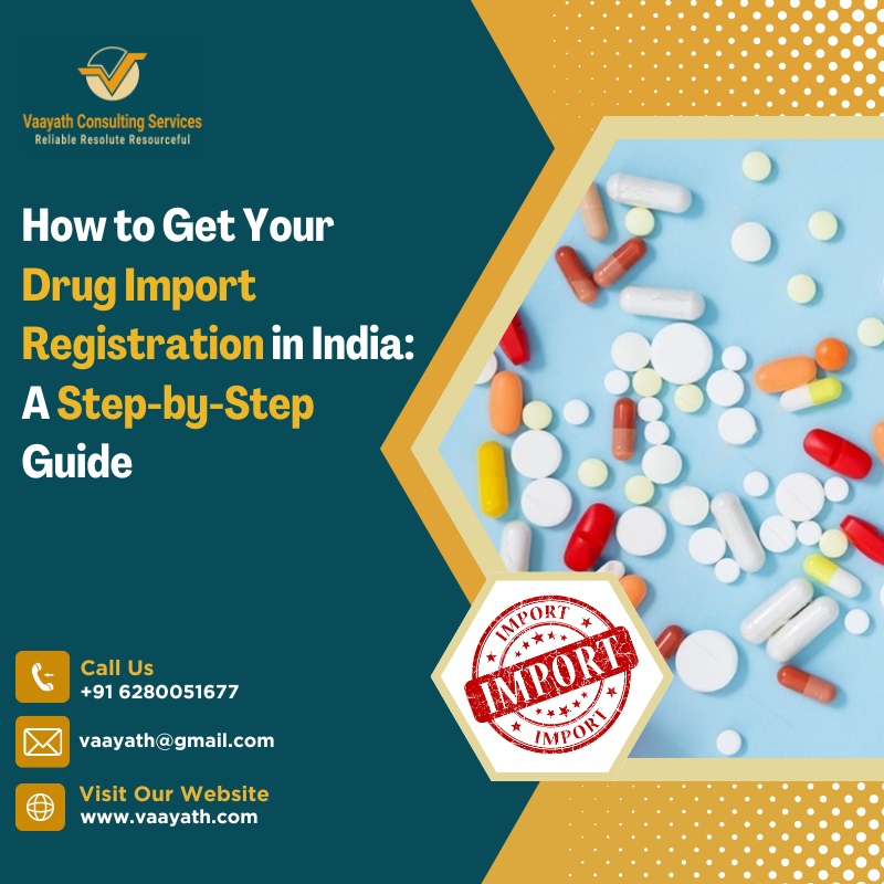 How to Get Your Drug Import Registration in India: A Step-by-Step Guide – vaayathconsultingservices