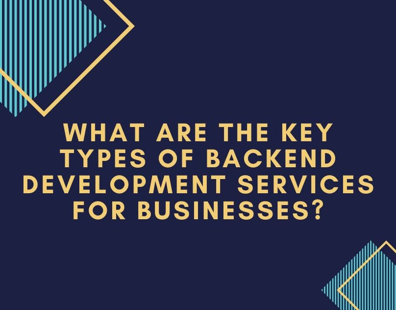 What Are the Key Types of Backend Development Services for Businesses? | by Anisasmith | Sep, 2024 | Medium