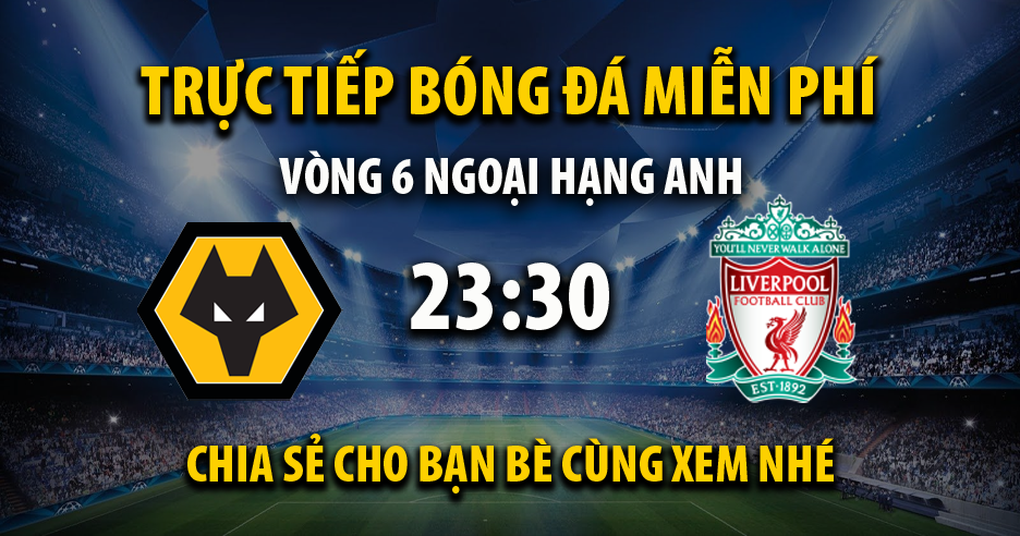 Trực tiếp Wolverhampton vs Liverpool lúc 23:30 ngày 28/09/2024 - Xoilac TV