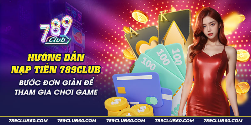 Hướng dẫn nạp tiền 789Club - 789club