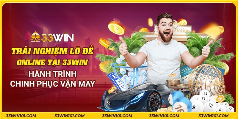 Trải nghiệm lô đề online tại 33Win - Hành trình chinh phục vận may