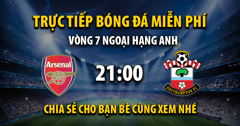 Trực tiếp Arsenal vs Southampton lúc 21:00 ngày 05/10/2024 - Xoilac TV