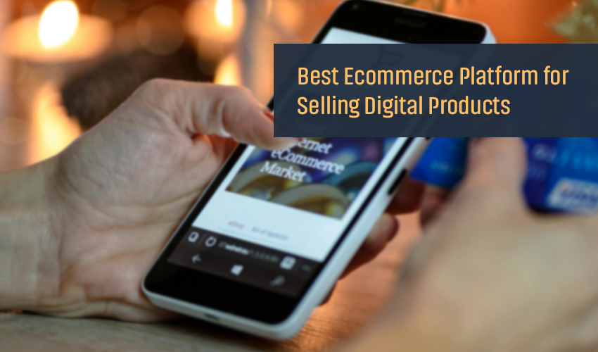 6 Best Ecommerce Platform for Selling Digital Products Step-by-Step Guide