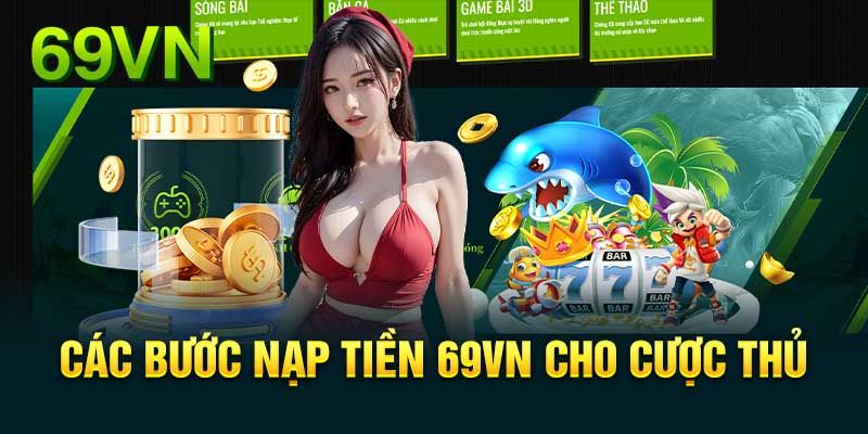 Nạp Tiền 69VN Ngay Với Nhiều Ưu Đãi Khủng