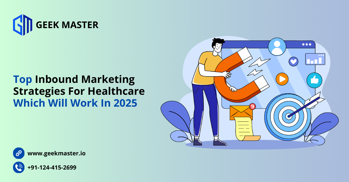 Top Inbound Marketing Strategies For Healthcare Which Will Work In 2025 | by Geek Master - Digital Services | Oct, 2024 | Medium