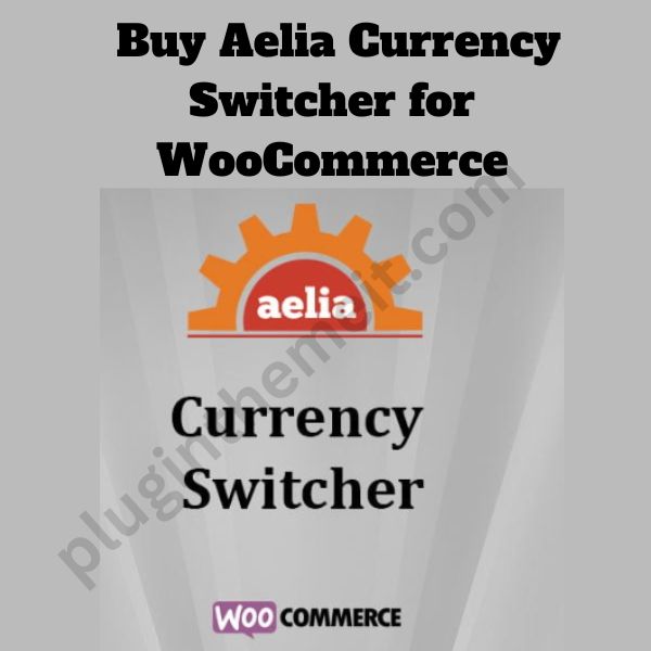 Buy Aelia Currency Switcher for WooCommerce-for gpl licencs