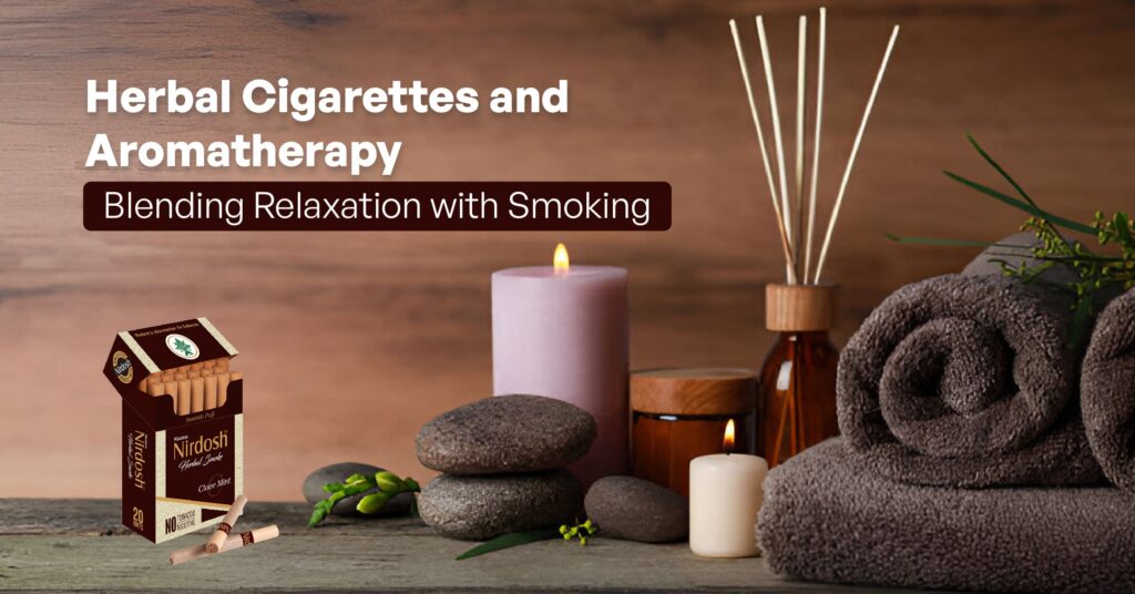 Herbal Cigarettes and Aromatherapy: Blending Relaxation with Smoking | Nirdosh