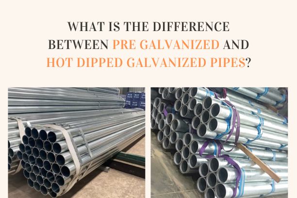 Difference Between Pre Galvanized & Hot Dipped Galvanized pipes