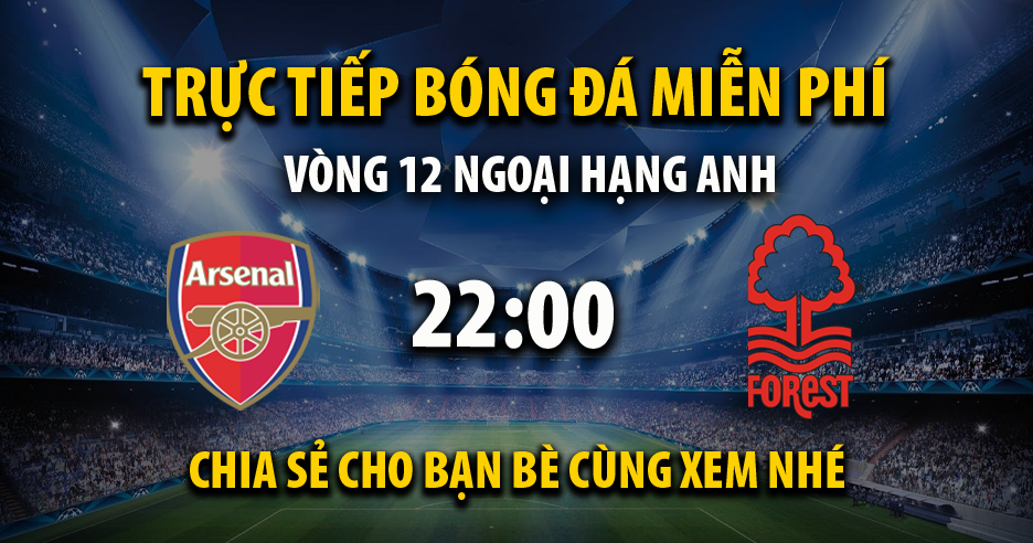 Trực tiếp Arsenal vs Nottingham Forest lúc 22:00 ngày 23/11/2024 - Xoilac TV