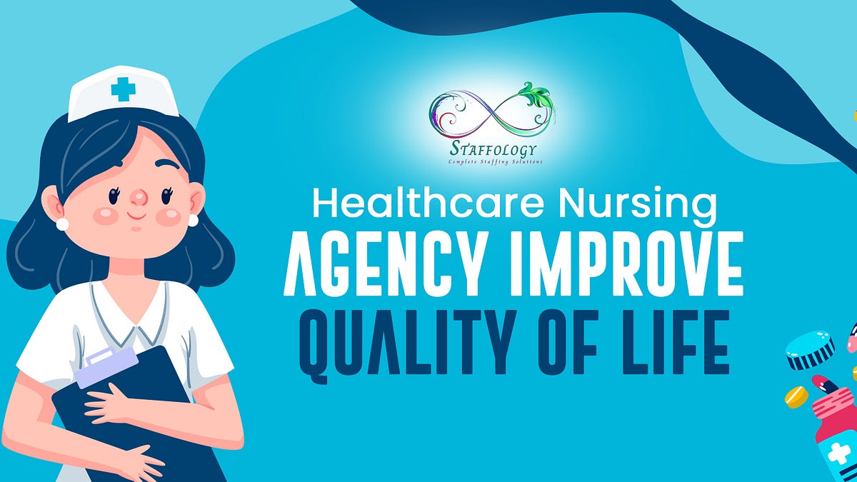 How a Healthcare Nursing Agency can improve your quality of life | by Staffology | Nov, 2024 | Medium