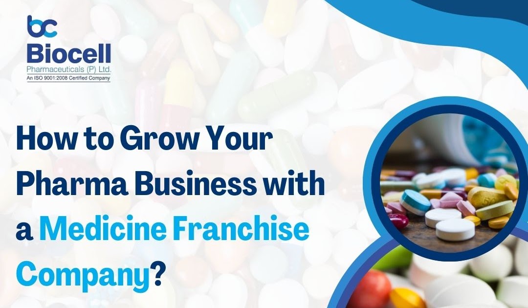 How to Grow Your Pharma Business with a Medicine Franchise Company?