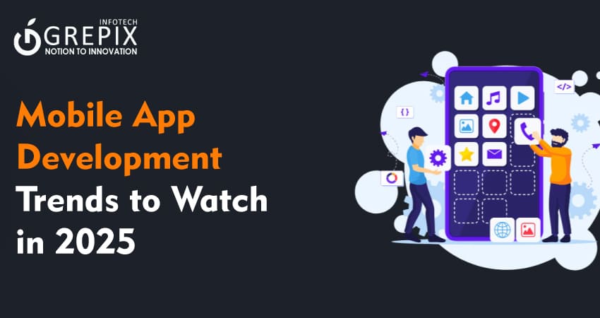 Mobile App Development Trends to Watch in 2025