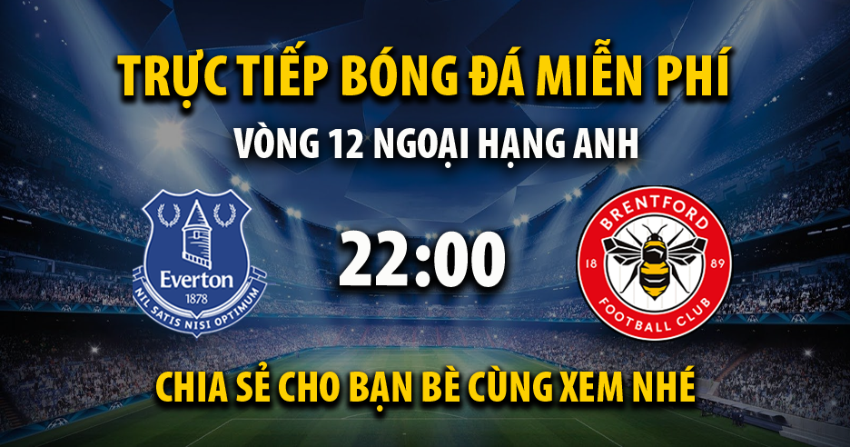 Trực tiếp Everton vs Brentford lúc 22:00 ngày 23/11/2024 - Xoilac TV